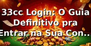 33cc Login: O Guia Definitivo pra Entrar na Sua Conta Sem Caô! 🚀